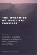 The Dynamics of Resilient Families - McCubbin, Hamilton II (Editor), and Thompson, Elizabeth A (Editor), and Thompson, Anne I (Editor)