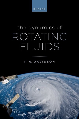 The Dynamics of Rotating Fluids - Davidson, P. A., Prof.