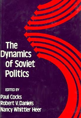 The Dynamics of Soviet Politics - Cocks, Paul (Editor), and Heer, Nancy Whittier (Editor), and Whittier Heer, Nancy (Editor)