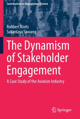 The Dynamism of Stakeholder Engagement: A Case Study of the Aviation Industry - Kivits, Robbert, and Sawang, Sukanlaya