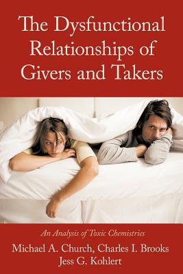 The Dysfunctional Relationships of Givers and Takers: An Analysis of Toxic Chemistries - Church, Michael A, and Brooks, Charles I, and Kohlert, Jess G