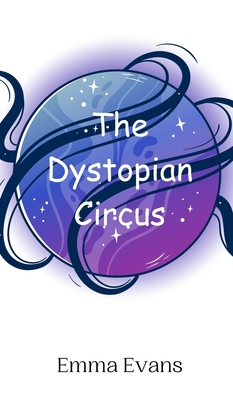 The Dystopian Circus - Evans, Emma