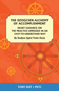 The Dzogchen Alchemy of Accomplishment: Heart Guidance on the Practice Expressed in an Easy-To-Understand Way