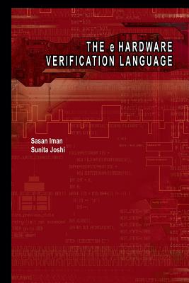 The E Hardware Verification Language - Iman, Sasan, and Joshi, Sunita