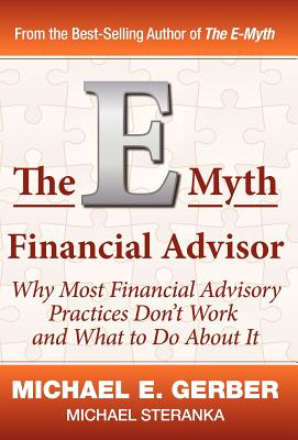 The E-Myth Financial Advisor - Gerber, Michael E, and Steranka, Michael