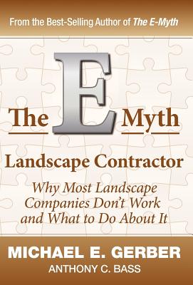 The E-Myth Landscape Contractor - Gerber, Michael E, and Bass, Anthony C