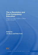 The E-Revolution and Post-Compulsory Education: Using E-Business Models to Deliver Quality Education