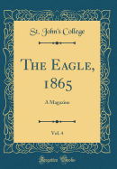 The Eagle, 1865, Vol. 4: A Magazine (Classic Reprint)