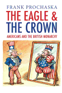 The Eagle and the Crown: Americans and the British Monarchy