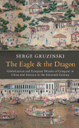 The Eagle and the Dragon: Globalization and European Dreams of Conquest in China and America in the Sixteenth Century