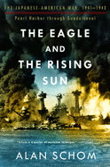The Eagle and the Rising Sun: The Japanese-American War, 1941-1943, Pearl Harbor Through Guadalcanal