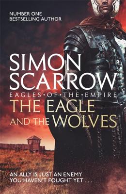 The Eagle and the Wolves (Eagles of the Empire 4) - Scarrow, Simon