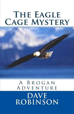 The Eagle Cage Mystery: A Brogan Adventure - Robinson, Dave