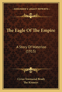 The Eagle Of The Empire: A Story Of Waterloo (1915)