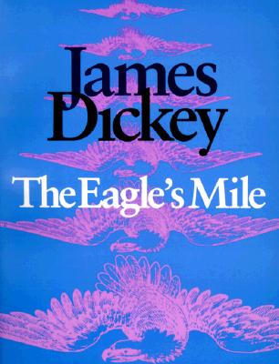 The Eagle's Mile - Dickey, James