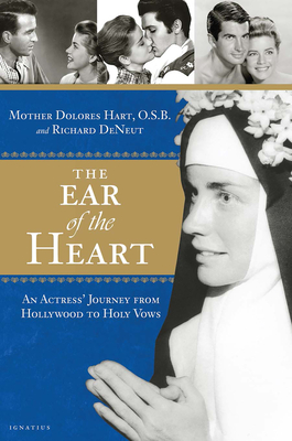 The Ear of the Heart: An Actress' Journey from Hollywood to Holy Vows - Hart, Dolores, Mother, and Deneut, Richard