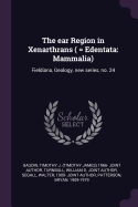 The Ear Region in Xenarthrans ( = Edentata: Mammalia): Fieldiana, Geology, New Series, No. 24