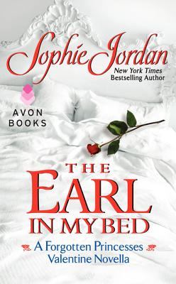 The Earl in My Bed: A Forgotten Princesses Valentine Novella - Jordan, Sophie