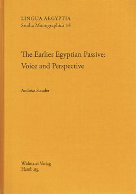 The Earlier Egyptian Passive: Voice and Perspective - Stauder, Andreas