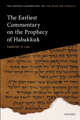 The Earliest Commentary on the Prophecy of Habakkuk - Lim, Timothy H.