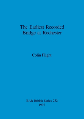 The Earliest Recorded Bridge at Rochester - Flight, Colin