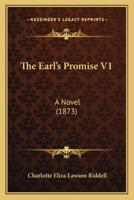 The Earl's Promise V1: A Novel (1873) - Riddell, Charlotte Eliza Lawson