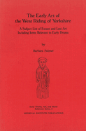 The Early Art of the West Riding of Yorkshire: A Subject List of Extant and Lost Art Including Items Relevant to Early Drama