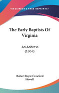 The Early Baptists Of Virginia: An Address (1867)