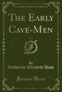 The Early Cave-Men, Vol. 1 (Classic Reprint)