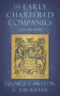 The Early Chartered Companies: (A.D. 1296-1858) (1896)