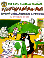 The Early Childhood Teacher's Every-Day-All-Year-Long Book of Units, Activities, and Patterns