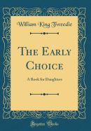 The Early Choice: A Book for Daughters (Classic Reprint)