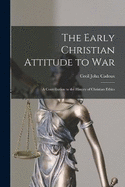 The Early Christian Attitude to War: A Contribution to the History of Christian Ethics