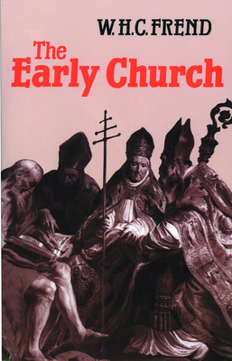 The Early Church: From the Beginnings to 461 - Frend, William H C