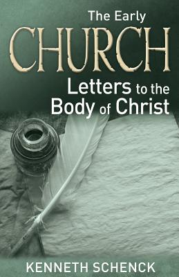 The Early Church--Letters to the Body of Christ - Schenck, Kenneth