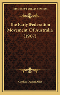 The Early Federation Movement of Australia (1907)