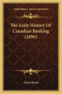 The Early History of Canadian Banking (1896)