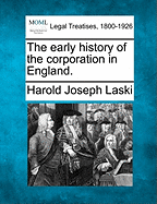 The Early History of the Corporation in England.