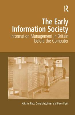 The Early Information Society: Information Management in Britain before the Computer - Black, Alistair, and Muddiman, Dave