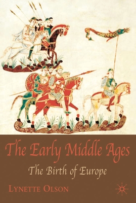 The Early Middle Ages: The Birth of Europe - Olson, Lynette