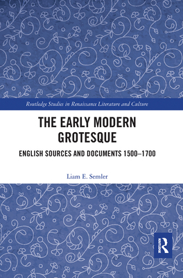 The Early Modern Grotesque: English Sources and Documents 1500-1700 - Semler, Liam