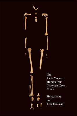 The Early Modern Human from Tianyuan Cave, China - Shang, Hong, Dr., and Trinkaus, Erik