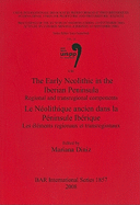 The Early Neolithic in the Iberian Peninsula / Le Nolithique ancien dans la Pninsule Ibrique: Regional and transregional components / Les lments regionaux et transregionaux