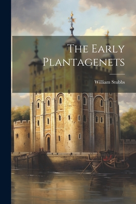 The Early Plantagenets - Stubbs, William