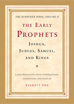 The Early Prophets: Joshua, Judges, Samuel, and Kings: The Schocken Bible, Volume II - Fox, Everett, Dr. (Translated by)
