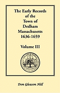 The Early Records of the Town of Dedham, Massachusetts, 1636-1659: Volume III, a Complete Transcript of Book One of the General Records of the Town, Together with the Selectmen's Day Book, Covering a Portion of the Same Period, Being Volume Three of the P