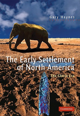 The Early Settlement of North America: The Clovis Era - Haynes, Gary