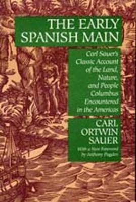 The Early Spanish Main - Sauer, Carl Ortwin, and Pagden, Anthony, Dr. (Foreword by)