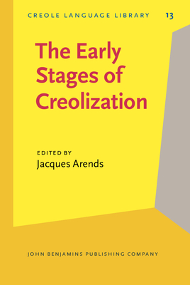 The Early Stages of Creolization - Arends, Jacques, Dr. (Editor)