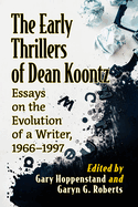 The Early Thrillers of Dean Koontz: Essays on the Evolution of a Writer, 1966-1997